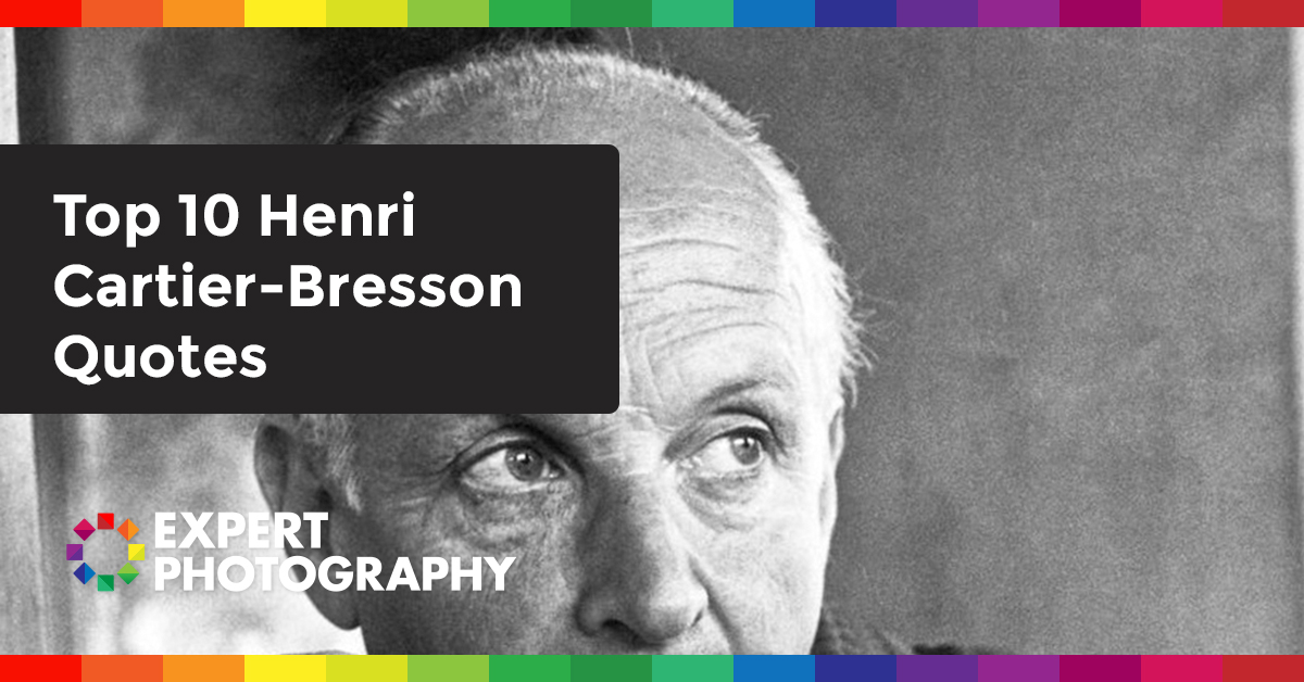 Top 10 Henri Cartier-Bresson Quotes » Expert Photography