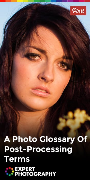A Photo Glossary Of Post-Processing Terms