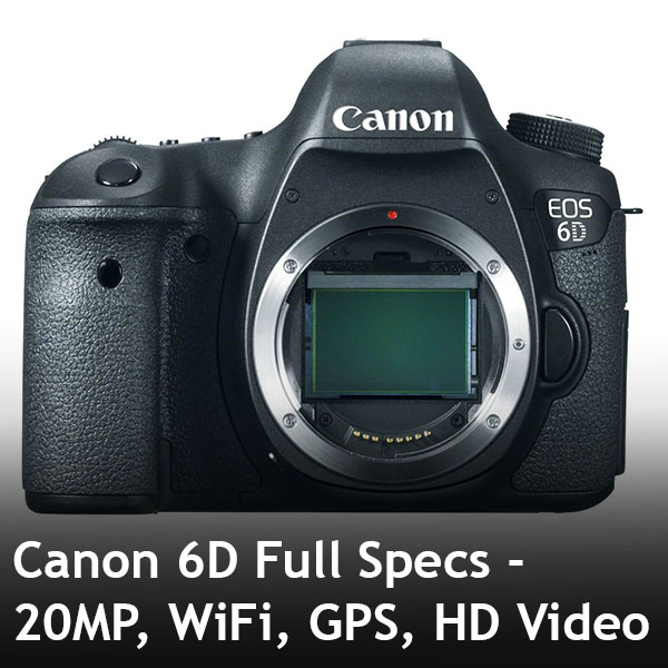  Canon  6D  Full Specs  20MP WiFi GPS HD Video Expert 